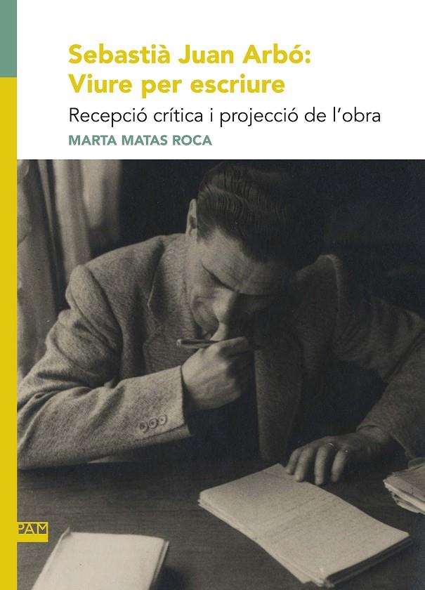 Sebastià Juan Arbó : viure per escriure | 9788491912989 | Marta Matas Roca