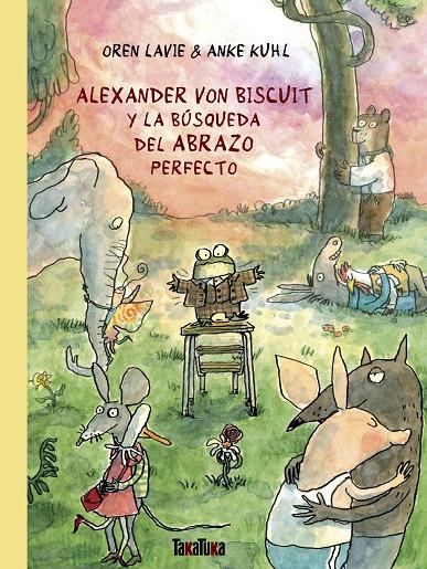 Alexander von Biscuit y la búsqueda del abrazo perfecto | 9788418821721 | Oren Lavie ; Anke Kuhl