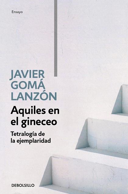 Aquiles en el gineceo (Tetralogía de la ejemplaridad) | 9788466346276 | Javier Gomá Lanzón