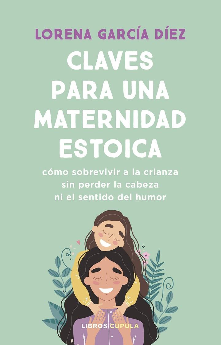 Claves para una maternidad estoica | 9788448040598 | Lorena García Díez