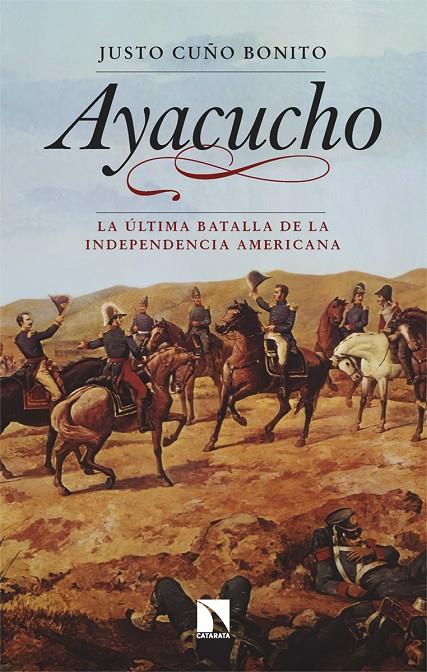 Ayacucho : la última batalla de la independencia americana | 9788413529752 | Justo Cuño Bonito