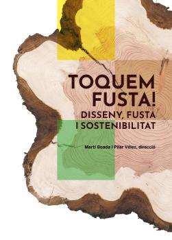 Toquem fusta : disseny, fusta i sostenibilitat | 9788419094995 | Martí Boada ; Pilar Vélez