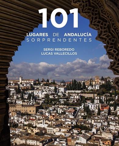 101 lugares de Andalucía sorprendentes | 9788491586029 | Sergi Reboredo ; Lucas Vallecillos