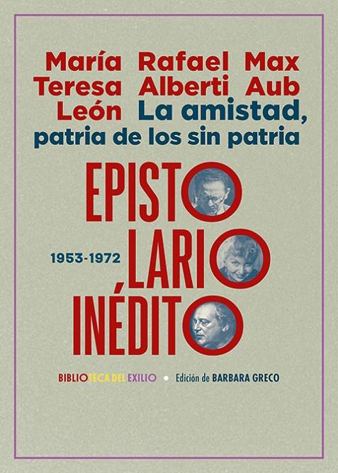 La amistad, patria de los sin patria : epistolario inédito (1953-1972) | 9788419791252 | María Teresa León ; Rafael Alberti ; Max Aub