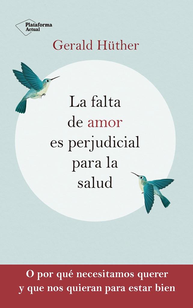 La falta de amor es perjudicial para la salud | 9788418927201 | Gerald Hüther