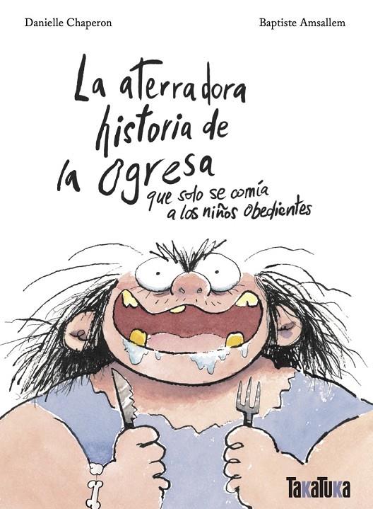 La aterradora historia de la ogresa que solo se comía a los niños obedientes | 9788418821790 | Danielle Chaperon ; Baptiste Amsallem