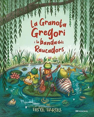 La Granota Gregori i la banda dels Raucadors | 9788413561813 | Freya Hartas