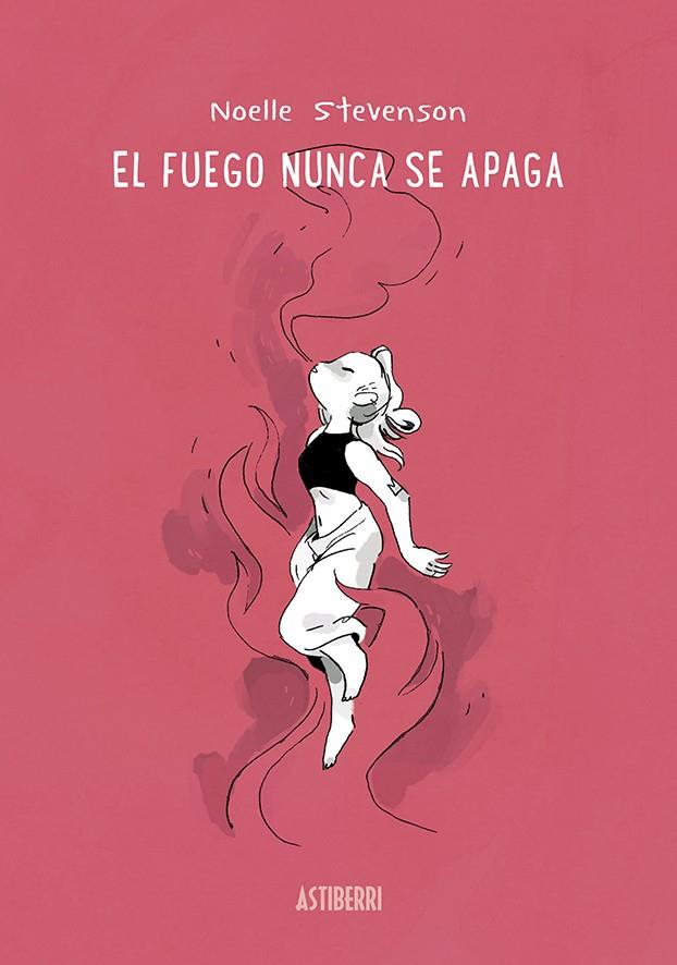 El fuego nunca se apaga | 9788418215575 | Noelle Stevenson