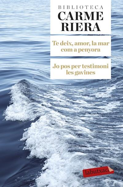 Te deix, amor, la mar com a penyora ; Jo pos per testimoni les gavines | 9788499308784 | Carme Riera