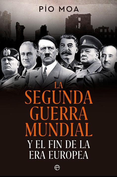 La Segunda Guerra Mundial y el fin de la era europea | 9788413845784 | Pío Moa