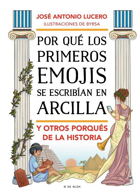 Por qué los primeros emojis se escribían en arcilla y otros porqués de la historia | 9788417921903 | José Antonio Lucero ; Byrsa