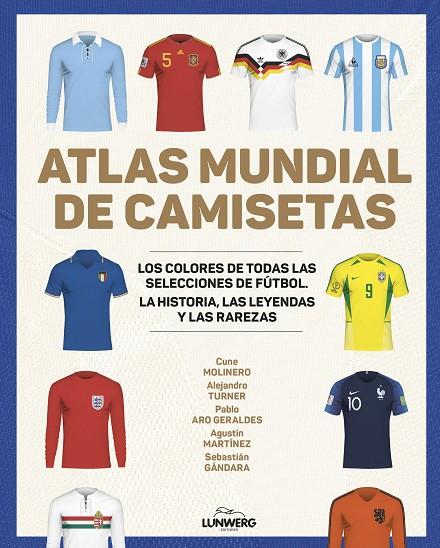 Atlas mundial de camisetas | 9788418820977 | Cune Moinero ; Alejandro Turner ; Pablo Aro Geraldes ; Agustín Martínez ; Sebastián Gándara