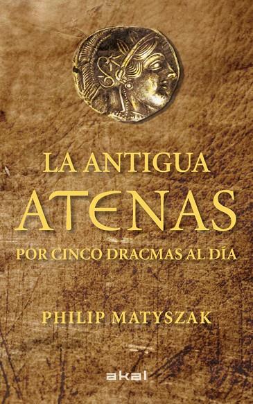 La antigua Atenas por cinco dracmas al día | 9788446035183 | Philip Matyszak