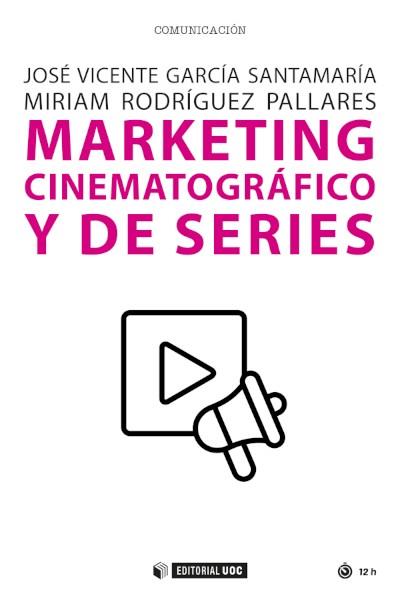 Marketing cinematográfico y de series | 9788491809777 | José Vicente García Santamaría ; Miriam Rodríguez Pallares