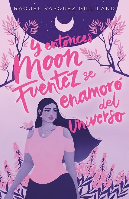 Y entonces Moon Fuentez se enamoró del universo | 9788419621115 | Raquel Vasquez Gilliland