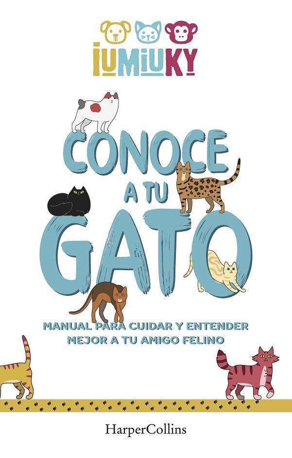 Conoce a tu gato : manual para cuidar y entender mejor a tu amigo felino | 9788491396529 | Iumiuky