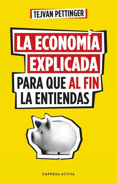 La economía explicada para que al fin la entiendas | 9788416997930 | Tejvan Pettinger