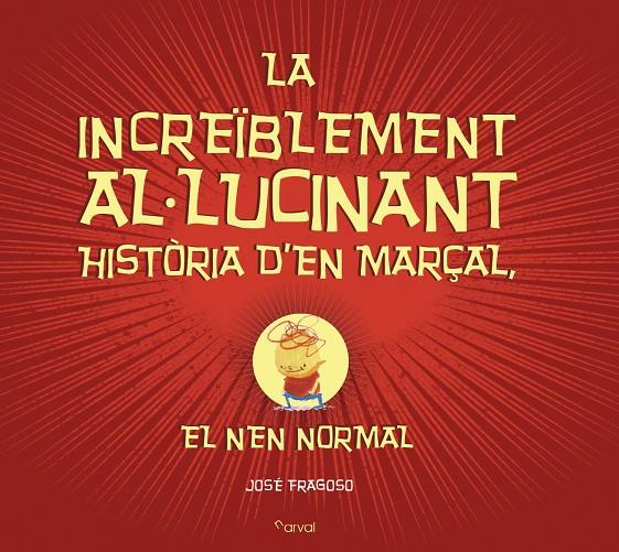 La increïblement al-lucinant història d?en Marçal, el nen normal | 9788494464294 | José Fragoso