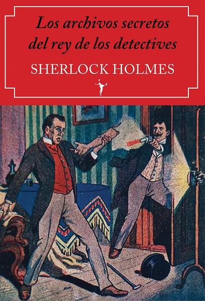 Los archivos secretos del rey de los detectives : Sherlock Holmes | 9788412454536