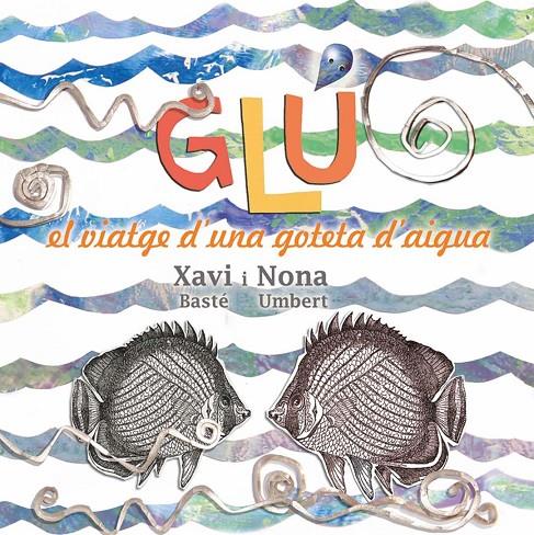 Glú : viatge d'una goteta d'aigua | 9788494305184 | Nona Umbert Solà ; Xavier Basté Ribera