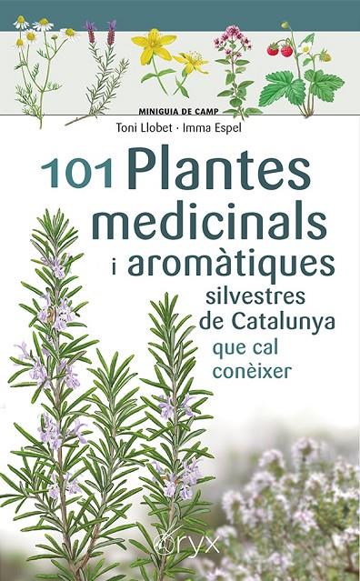 101 plantes medicinals i aromàtiques silvestres de Catalunya que cal conèixer | 9788413562209 | Toni Llobet ; Imma Espel