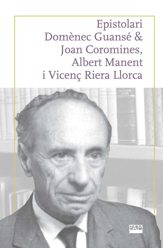 Epistolari Domènec Guansé & Joan Coromines, Albert Manent i Vicenç Riera Llorca | 9788491913337 | Josep Ferrer Costa ; Joan Pujadas Marquès