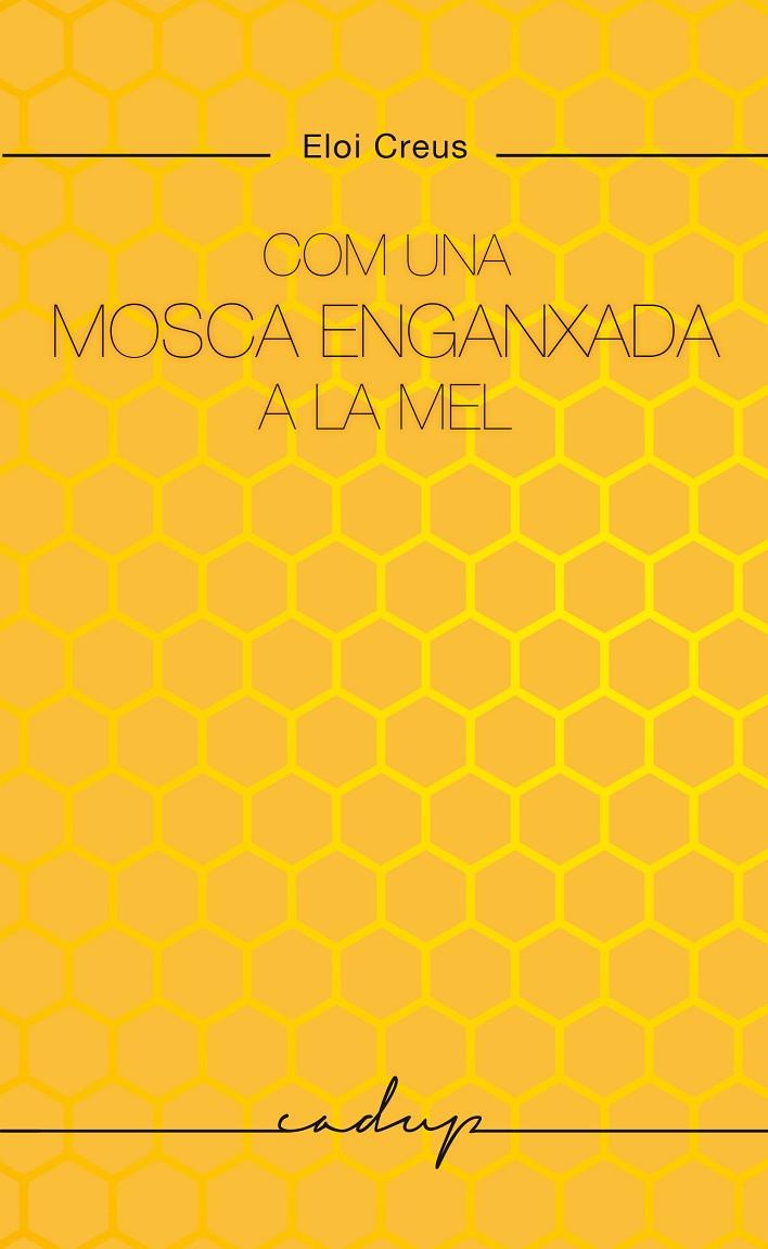 Com una mosca enganxada a la mel | 9788412791129 | Eloi Creus Sabater