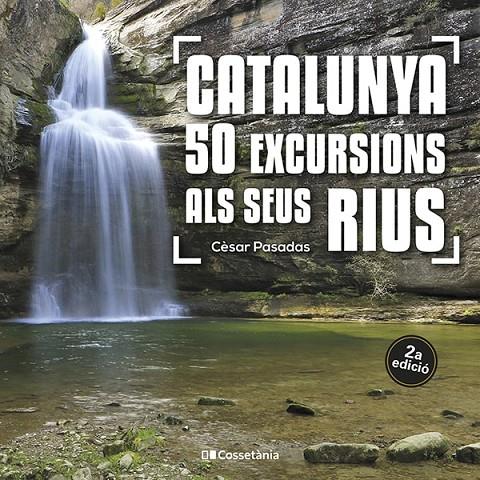 Catalunya : 50 excursions als seus rius | 9788413562810 | Cèsar Pasadas i Salazar