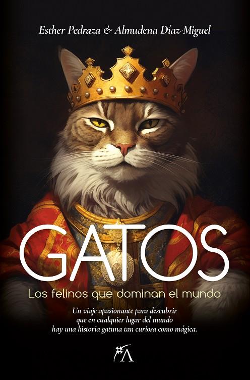 Gatos : los felinos que dominan el mundo | 9788418648526 | Esther Pedraza ; Almudena Díaz-Miguel