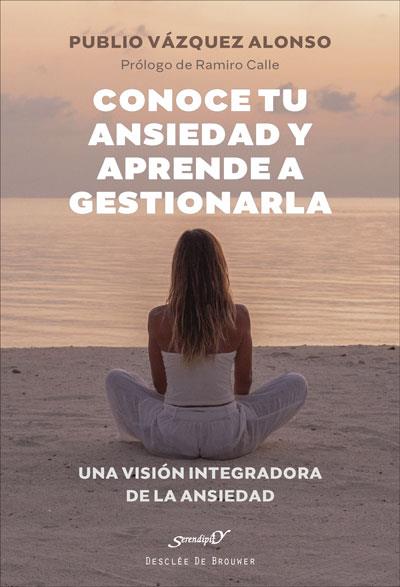 Conoce tu ansiedad y aprende a gestionarla | 9788433031907 | Publio Vázquez Alonso