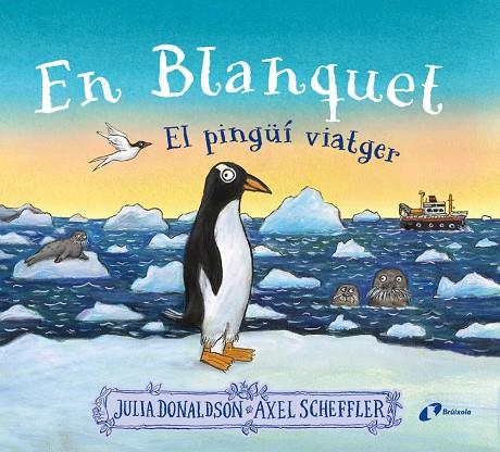 En blanquet, el pingüí viatger | 9788413493220 | Julia Donaldson ; Axel Scheffler