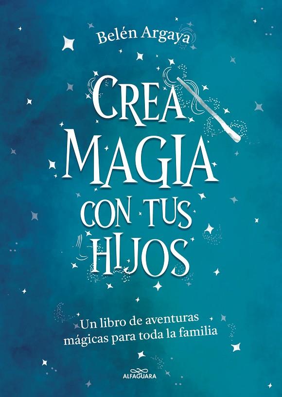 Crea magia con tus hijos | 9788420453545 | Belén Argaya