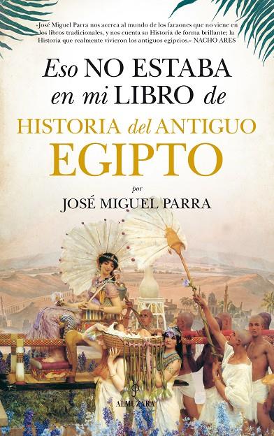 Eso no estaba en mi libro de Historia del Antiguo Egipto | 9788416776160 | José Miguel Parra Ortiz