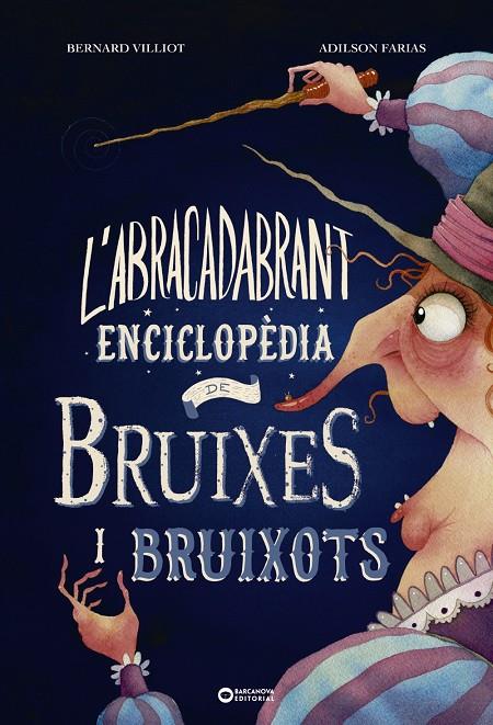 L'abracadabrant enciclopèdia de bruixes i bruixots | 9788448953997 | Bernard Villiot ; Adilson Farias