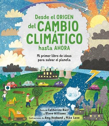 Desde el origen del cambio climático hasta ahora | 9788413920566 | Catherine Barr ; Steve Williams ; Amy Husband ; Mike Love