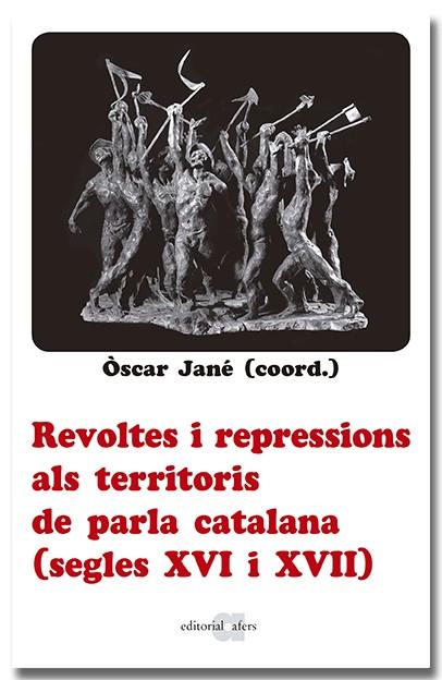 Revoltes i repressions als territoris de parla catalana (segles XVI i XVII) | 9788418618666 | Òscar Jané