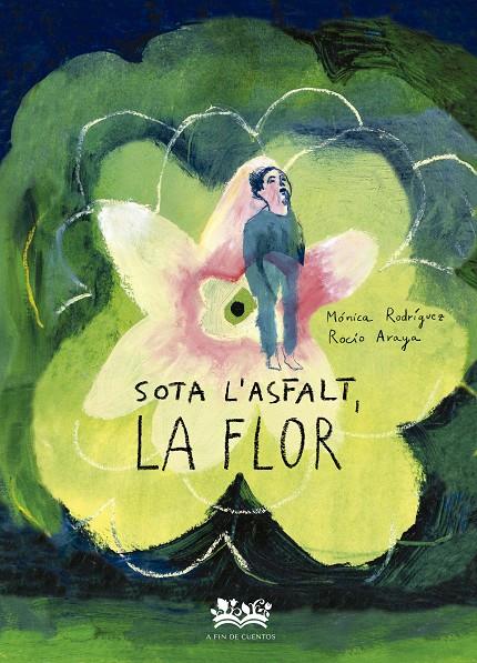 Sota l'asfalt, la flor | 9788419684332 | Mónica Rodríguez ; Rocío Araya