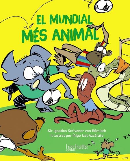 El mundial més animal | 9788419316172 | Sir Ignatius Scrivener von  Römisch ; Íñigo Izal Azcárate