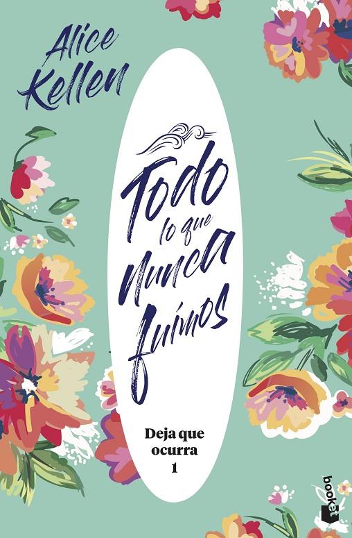 Todo lo que nunca fuimos (Deja que ocurra; 1) | 9788408221951 | Alice Kellen