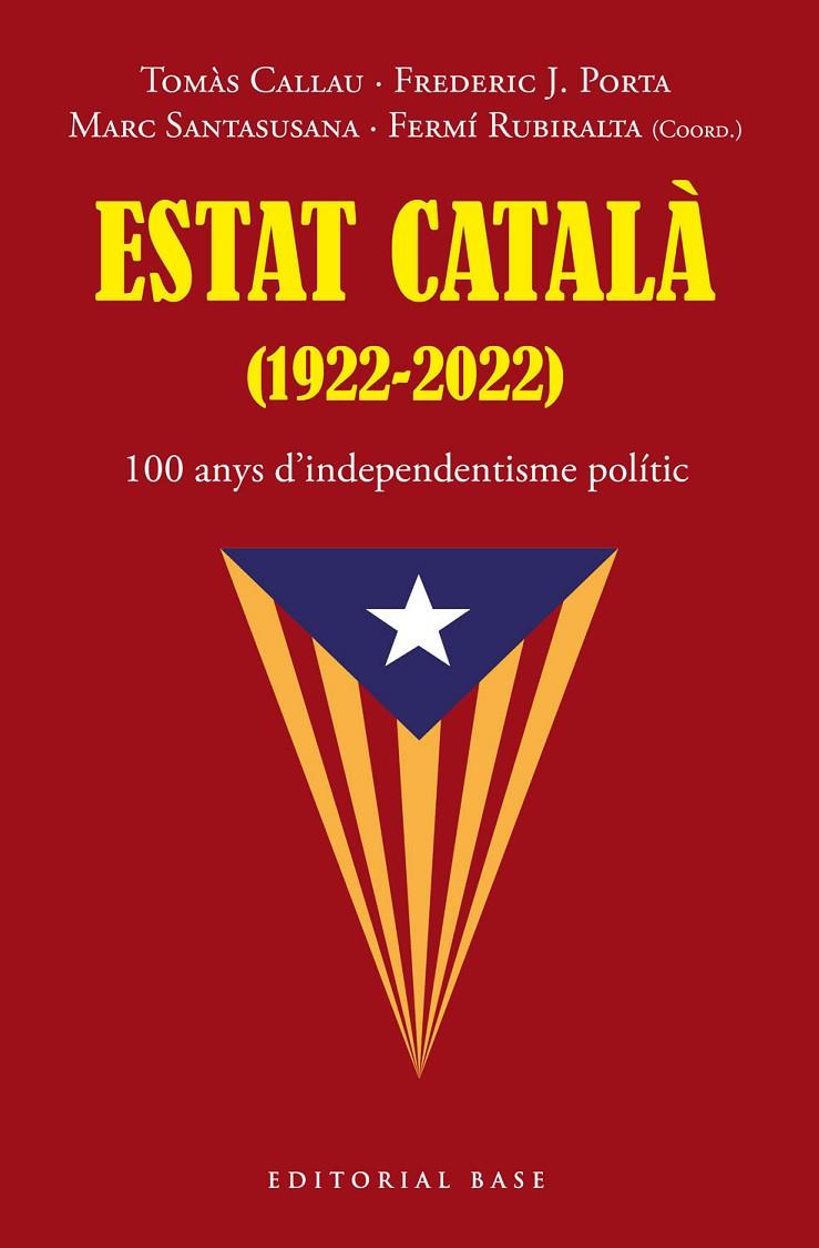 Estat Català (1922-2022) | 9788419007216 | Tomàs Callau ; Frederic J.Porta ; Marc Santasusana ; Fermí Rubiralta