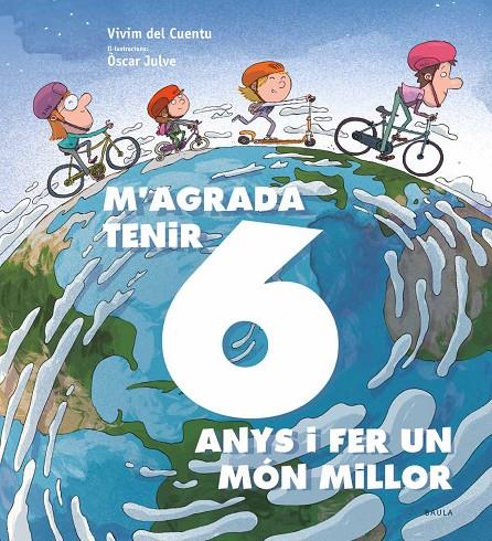 M'agrada tenir 6 anys i fer un món millor | 9788447942435 | Vivim del Cuentu ; Òscar Julve