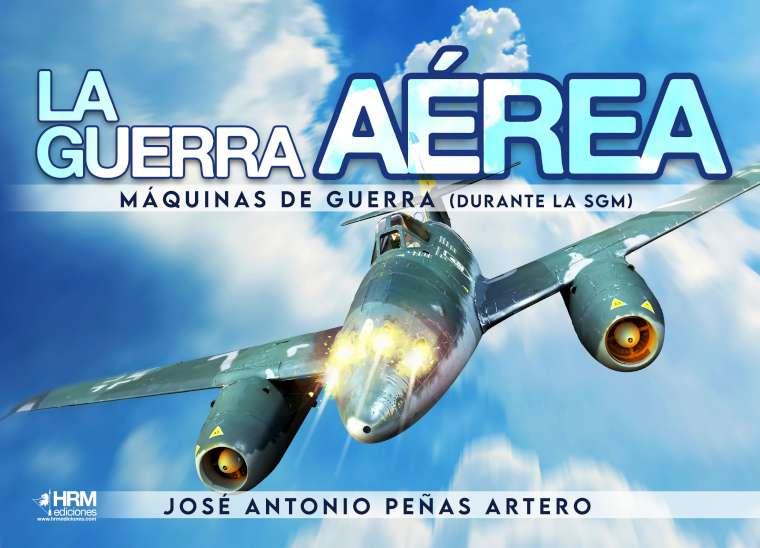 La guerra aerea : Máquinas de guerra | 9788417859817 | José Antonio Peñas Artero