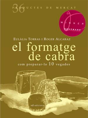 El formatge de cabra : com preparar-lo 10 vegades | 9788492607365 | Eulàlia Torras ; Roger Alcaraz