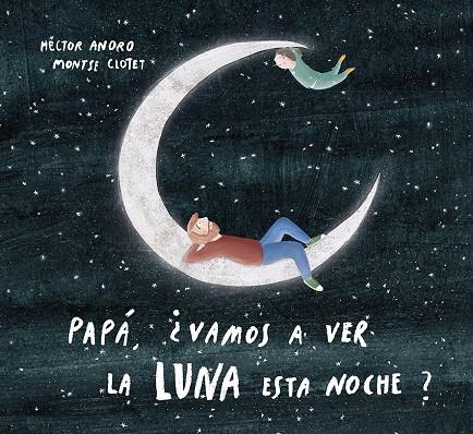 Papá, ¿vamos a ver la luna esta noche? | 9788424673468 | Hector Anoro ; Montse Clotet