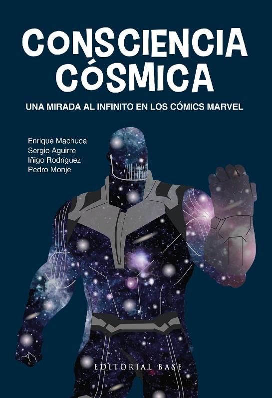 Consciencia cósmica : una mirada al infinito en los cómics Marvel | 9788418715563 | Enrique Machuca ; Sergio Aguirre ; Íñigo Rodríguez ; Pedro Monje