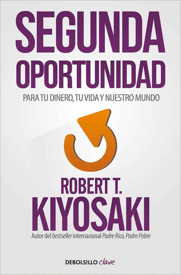 Segunda oportunidad : para tu dinero, tu vida y nuestro mundo | 9788466356046 | Robert T. Kiyosaki