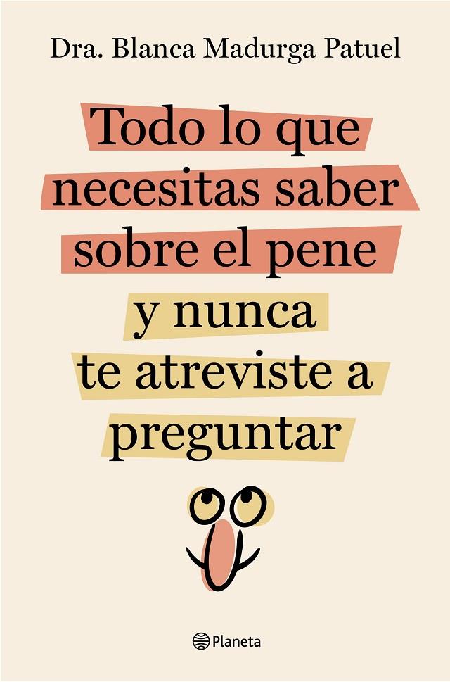 Todo lo que necesitas saber sobre el pene y nunca te atreviste a preguntar | 9788408289128 | Blanca Madurga Patuel