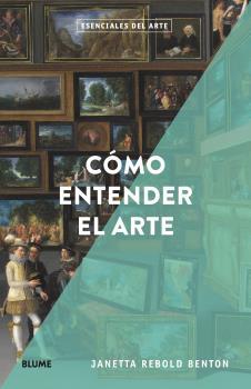 Cómo entender el arte | 9788418725166 | Janetta Rebold Benton