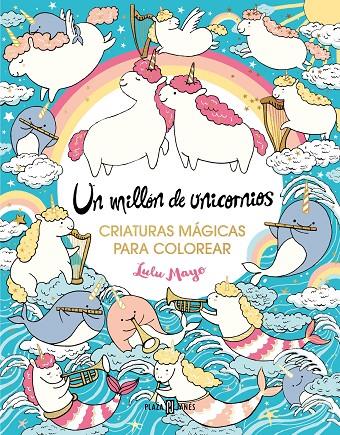 Un millón de unicornios : criaturas mágicas para colorear | 9788401034176 | Lulu Mayo