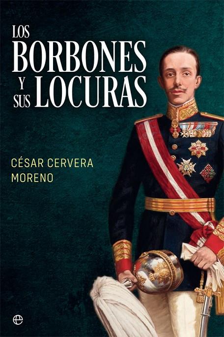 Los Borbones y sus locuras | 9788491648307 | César Cervera Moreno